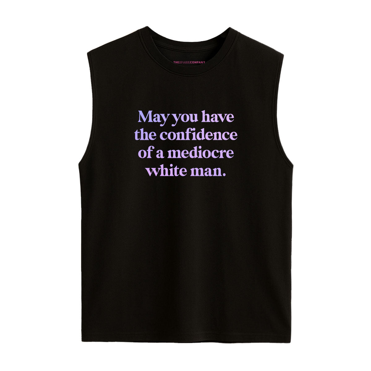 May You Have The Confidence Of A Mediocre White Man Sleeveless T-Shirt-Feminist Apparel, Feminist Clothing, Feminist Sleeveless T Shirt, EP01S-The Spark Company