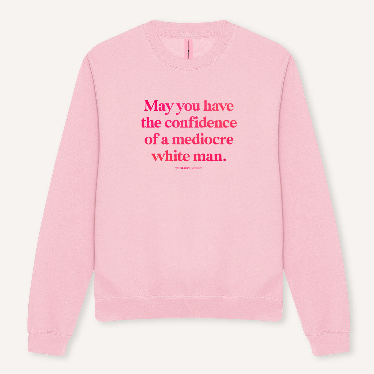 May You Have The Confidence Of A Mediocre White Man Sweatshirt-Feminist Apparel, Feminist Clothing, Feminist Sweatshirt, JH030-The Spark Company