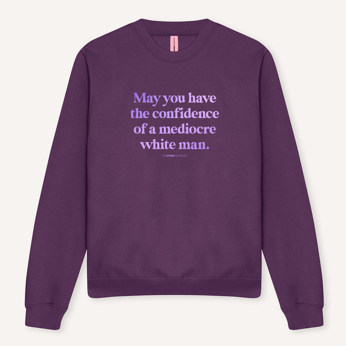 May You Have The Confidence Of A Mediocre White Man Sweatshirt-Feminist Apparel, Feminist Clothing, Feminist Sweatshirt, JH030-The Spark Company