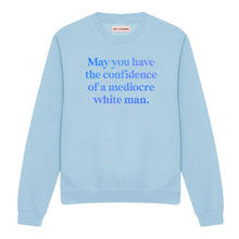 Load image into Gallery viewer, May You Have The Confidence Of A Mediocre White Man Sweatshirt-Feminist Apparel, Feminist Clothing, Feminist Sweatshirt, JH030-The Spark Company