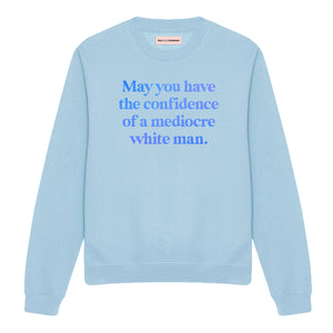 May You Have The Confidence Of A Mediocre White Man Sweatshirt-Feminist Apparel, Feminist Clothing, Feminist Sweatshirt, JH030-The Spark Company