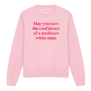 May You Have The Confidence Of A Mediocre White Man Sweatshirt-Feminist Apparel, Feminist Clothing, Feminist Sweatshirt, JH030-The Spark Company