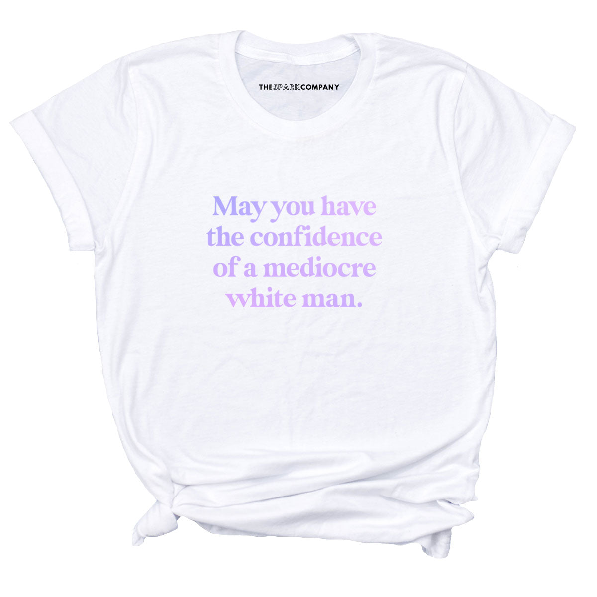May You Have The Confidence Of A Mediocre White Man T-Shirt-Feminist Apparel, Feminist Clothing, Feminist T Shirt, BC3001-The Spark Company