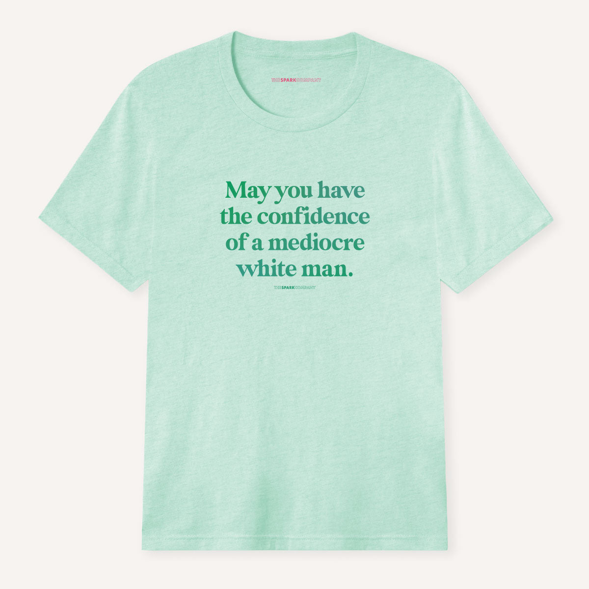May You Have The Confidence Of A Mediocre White Man T-Shirt-Feminist Apparel, Feminist Clothing, Feminist T Shirt, BC3001-The Spark Company