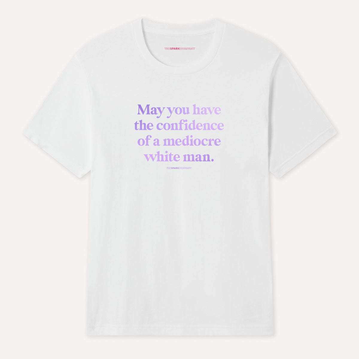 May You Have The Confidence Of A Mediocre White Man T-Shirt-Feminist Apparel, Feminist Clothing, Feminist T Shirt, BC3001-The Spark Company