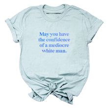 Load image into Gallery viewer, May You Have The Confidence Of A Mediocre White Man T-Shirt-Feminist Apparel, Feminist Clothing, Feminist T Shirt, BC3001-The Spark Company