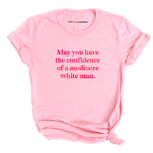 Load image into Gallery viewer, May You Have The Confidence Of A Mediocre White Man T-Shirt-Feminist Apparel, Feminist Clothing, Feminist T Shirt, BC3001-The Spark Company