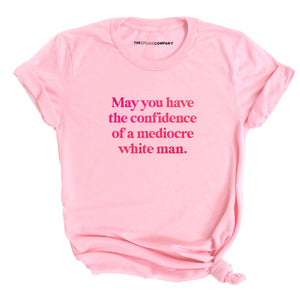 May You Have The Confidence Of A Mediocre White Man T-Shirt-Feminist Apparel, Feminist Clothing, Feminist T Shirt, BC3001-The Spark Company