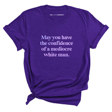 Load image into Gallery viewer, May You Have The Confidence Of A Mediocre White Man T-Shirt-Feminist Apparel, Feminist Clothing, Feminist T Shirt, BC3001-The Spark Company