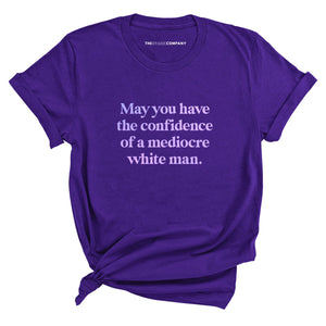 May You Have The Confidence Of A Mediocre White Man T-Shirt-Feminist Apparel, Feminist Clothing, Feminist T Shirt, BC3001-The Spark Company