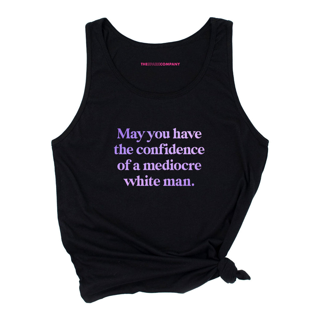 May You Have The Confidence Of A Mediocre White Man Tank Top-Feminist Apparel, Feminist Clothing, Feminist Tank, 03980-The Spark Company