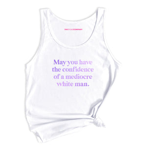 May You Have The Confidence Of A Mediocre White Man Tank Top-Feminist Apparel, Feminist Clothing, Feminist Tank, 03980-The Spark Company