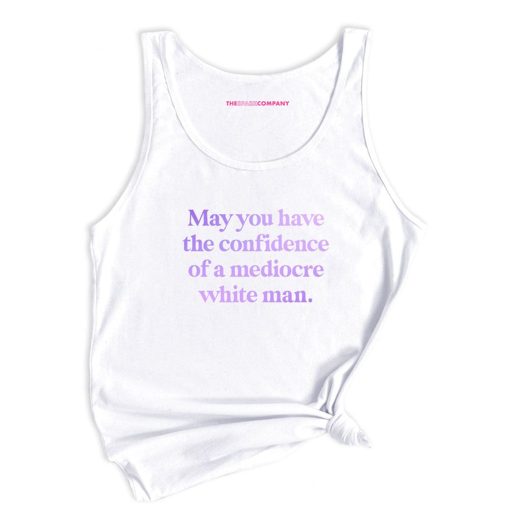 May You Have The Confidence Of A Mediocre White Man Tank Top-Feminist Apparel, Feminist Clothing, Feminist Tank, 03980-The Spark Company