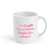 Load image into Gallery viewer, Not Fragile Like A Flower, Fragile Like A Bomb Mug-Feminist Apparel, Feminist Gift, Feminist Coffee Mug, 11oz White Ceramic-The Spark Company