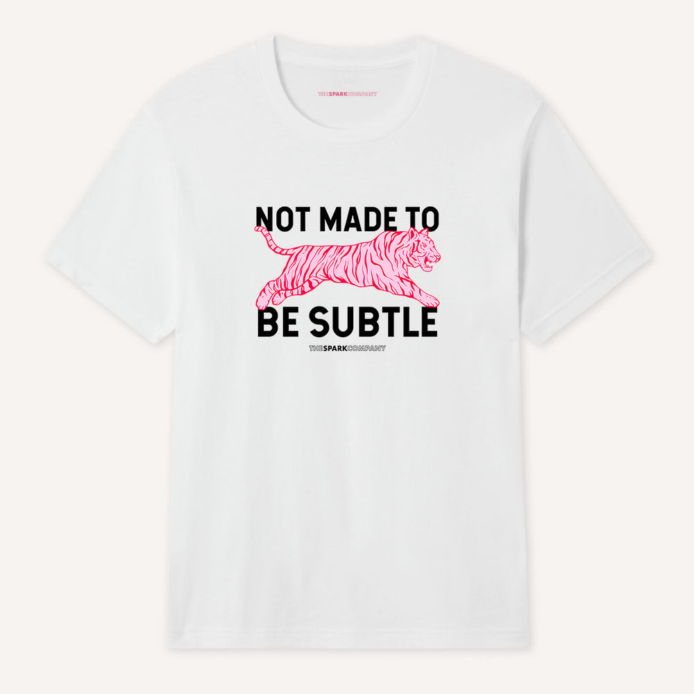 Not Made To Be Subtle T-Shirt | The Spark Company