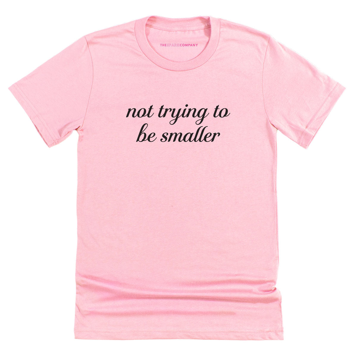 Not Trying To Be Smaller T-Shirt-Feminist Apparel, Feminist Clothing, Feminist T Shirt, BC3001-The Spark Company