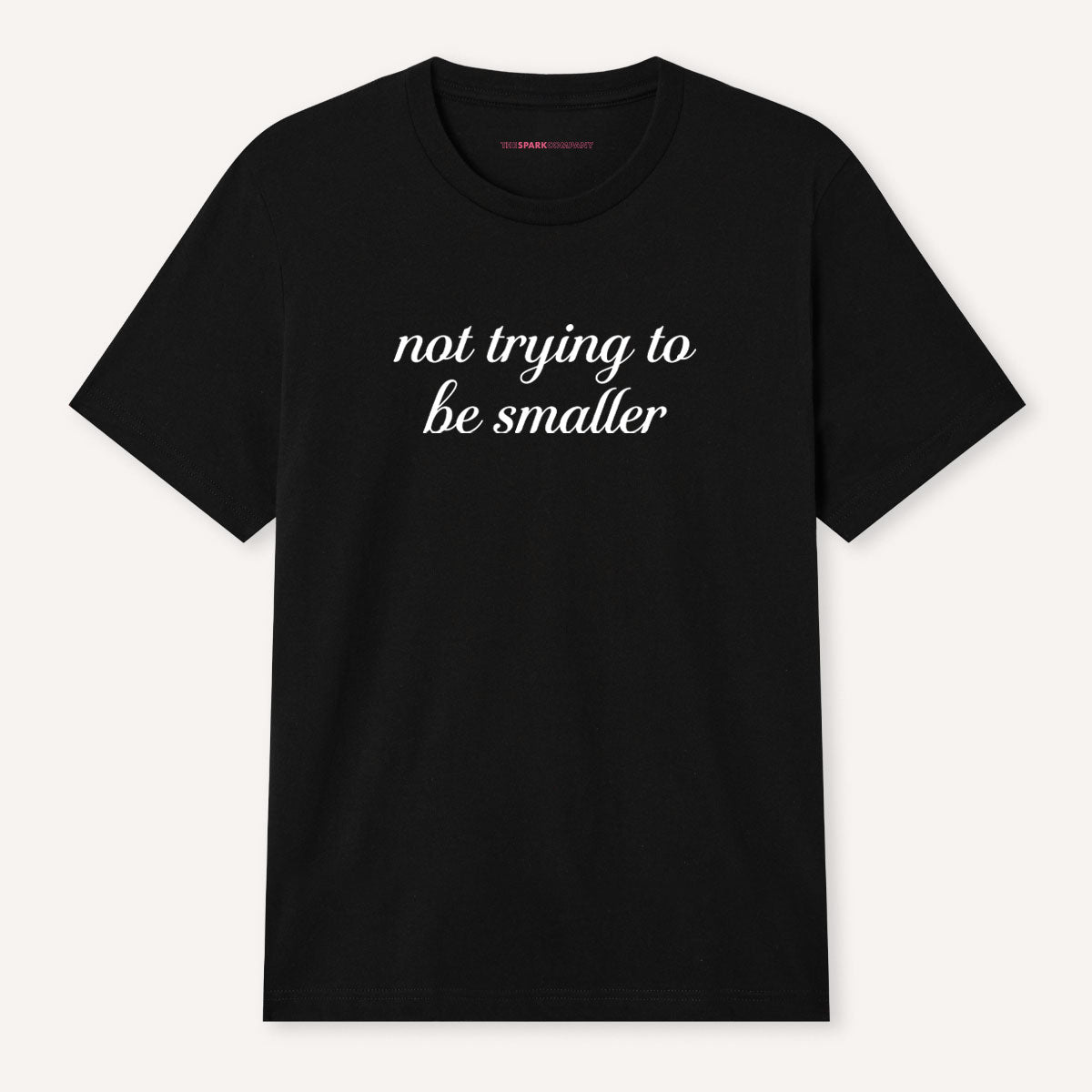 Not Trying To Be Smaller T-Shirt-Feminist Apparel, Feminist Clothing, Feminist T Shirt, BC3001-The Spark Company