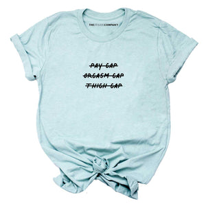 Pay Gap Orgasm Gap Thigh Gap T-Shirt-Feminist Apparel, Feminist Clothing, Feminist T Shirt-The Spark Company