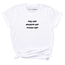 Load image into Gallery viewer, Pay Gap Orgasm Gap Thigh Gap T-Shirt-Feminist Apparel, Feminist Clothing, Feminist T Shirt-The Spark Company