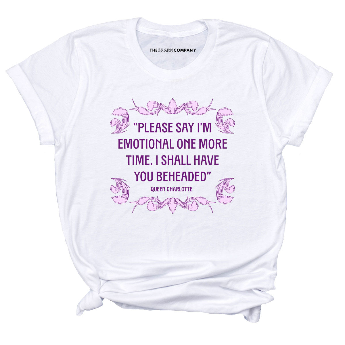 Please Say I’m Emotional One More Time I Shall Have You Beheaded T-Shirt-Feminist Apparel, Feminist Clothing, Feminist T Shirt, BC3001-The Spark Company