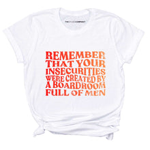 Load image into Gallery viewer, Remember That Your Insecurities Were Created In A Boardroom Full of Men T-Shirt-Feminist Apparel, Feminist Clothing, Feminist T Shirt, BC3001-The Spark Company