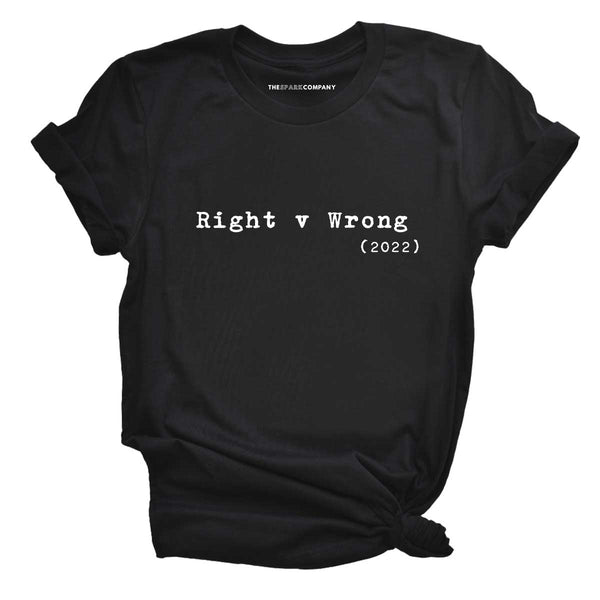 Right v Wrong T-Shirt