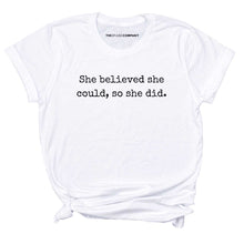 Load image into Gallery viewer, She Believed She Could, So She Did T-Shirt-Feminist Apparel, Feminist Clothing, Feminist T Shirt, BC3001-The Spark Company