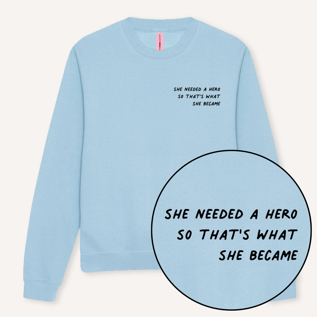 She Needed A Hero So That's What She Became Sweatshirt-Feminist Apparel, Feminist Clothing, Feminist Sweatshirt, JH030-The Spark Company