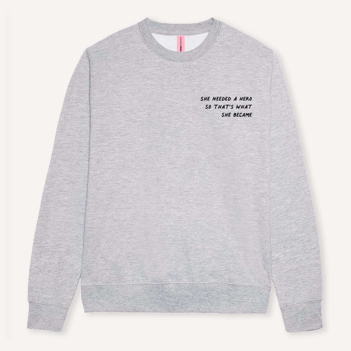 She Needed A Hero So That's What She Became Sweatshirt-Feminist Apparel, Feminist Clothing, Feminist Sweatshirt, JH030-The Spark Company