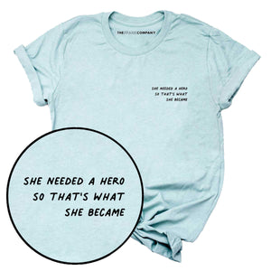 She Needed A Hero So That's What She Became T-Shirt-Feminist Apparel, Feminist Clothing, Feminist T Shirt, BC3001-The Spark Company