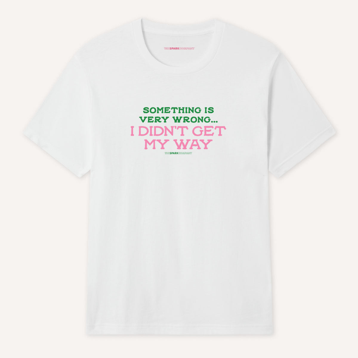 Something Is Very Wrong... I Didn't Get My Way T-Shirt-Feminist Apparel, Feminist Clothing, Feminist T Shirt, BC3001-The Spark Company