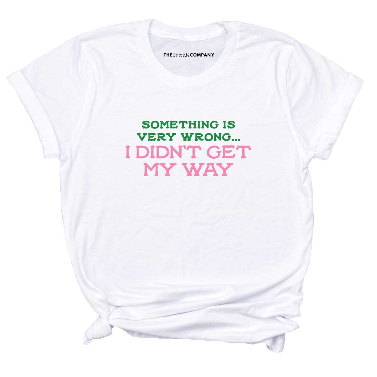 Something Is Very Wrong... I Didn't Get My Way T-Shirt-Feminist Apparel, Feminist Clothing, Feminist T Shirt, BC3001-The Spark Company