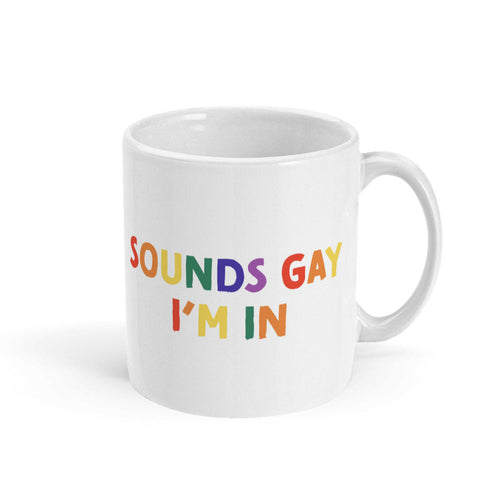 Sounds Gay I'm In Mug-LGBT Apparel, LGBT Gift, LGBT Coffee Mug, 11oz White Ceramic-The Spark Company