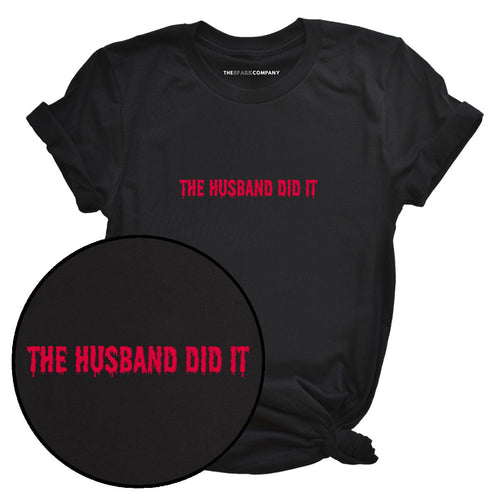 The Husband Did It T-Shirt-Feminist Apparel, Feminist Clothing, Feminist T Shirt, BC3001-The Spark Company