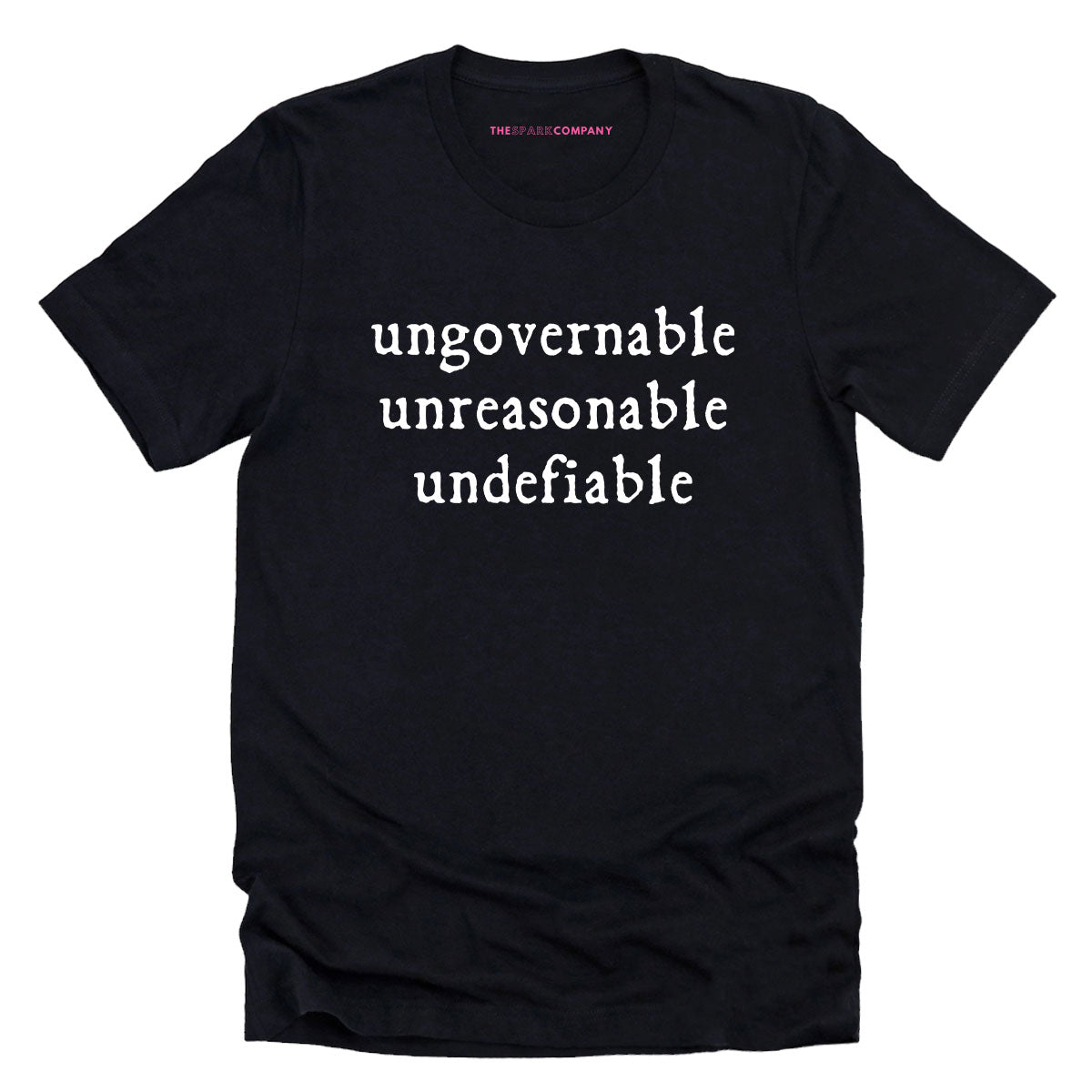 Ungovernable, Unreasonable, Undefiable T-Shirt-Feminist Apparel, Feminist Clothing, Feminist T Shirt, BC3001-The Spark Company