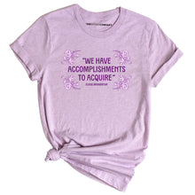 Load image into Gallery viewer, We Have Accomplishments To Acquire T-Shirt-Feminist Apparel, Feminist Clothing, Feminist T Shirt, BC3001-The Spark Company