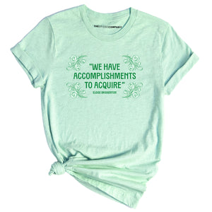 We Have Accomplishments To Acquire T-Shirt-Feminist Apparel, Feminist Clothing, Feminist T Shirt, BC3001-The Spark Company