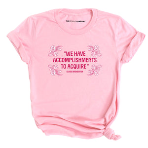 We Have Accomplishments To Acquire T-Shirt-Feminist Apparel, Feminist Clothing, Feminist T Shirt, BC3001-The Spark Company