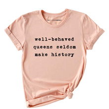 Load image into Gallery viewer, Well-Behaved Queens Make History T-Shirt-LGBT Apparel, LGBT Clothing, LGBT T Shirt, BC3001-The Spark Company