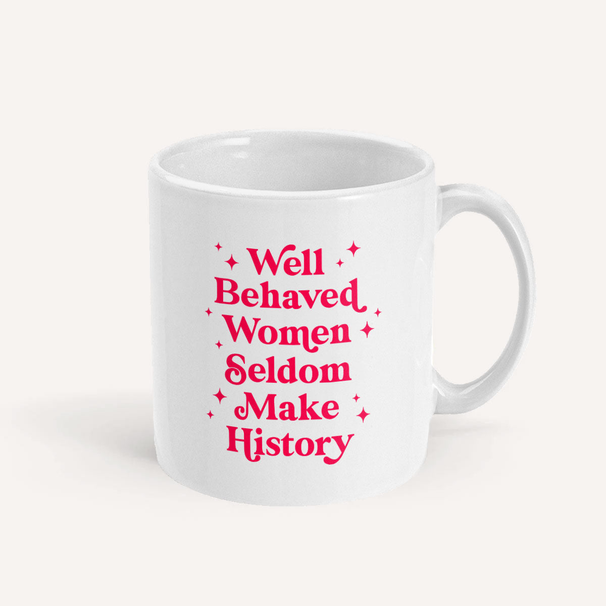 Well Behaved Women Seldom Make History Mug-Feminist Apparel, Feminist Gift, Feminist Coffee Mug, 11oz White Ceramic-The Spark Company