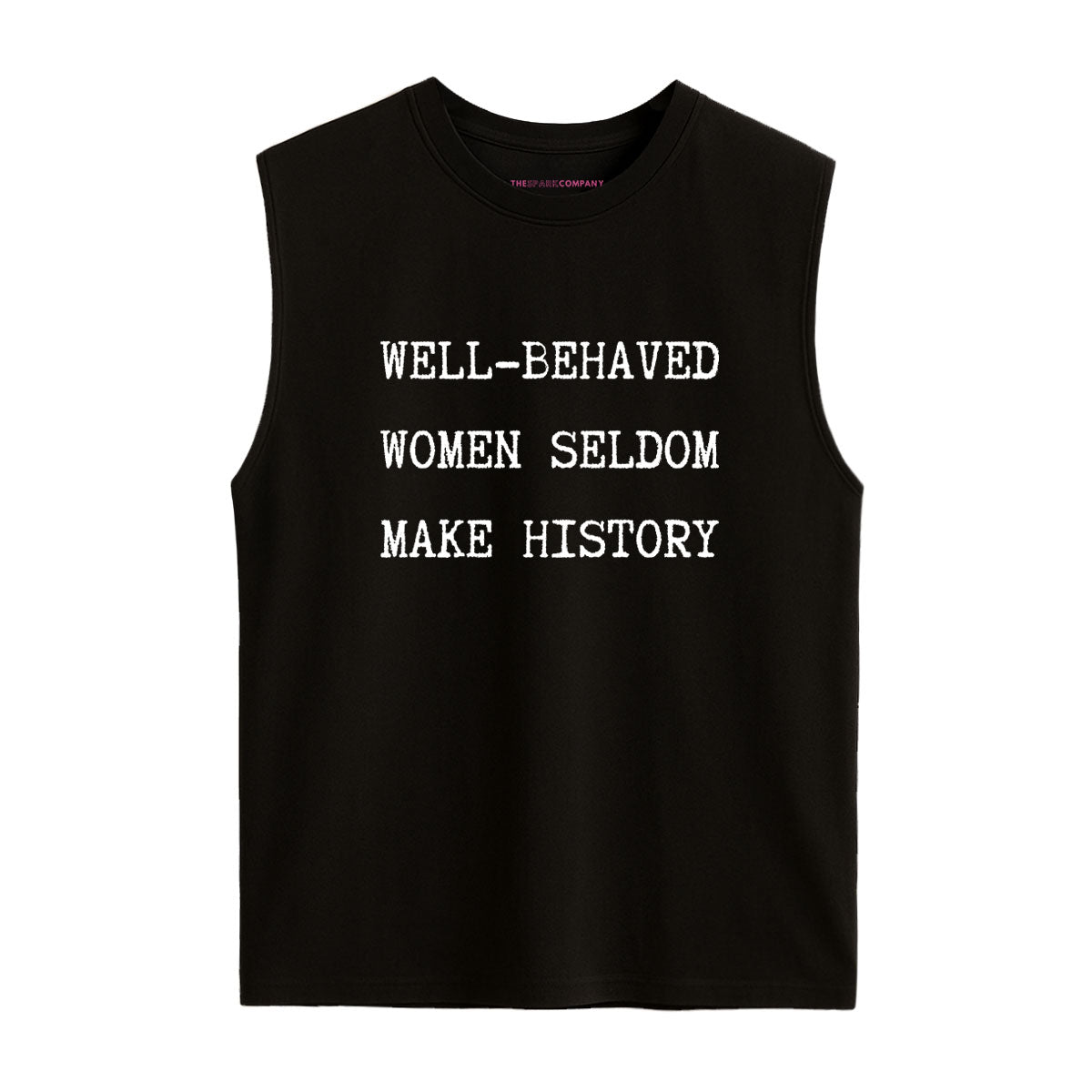 Well Behaved Women Seldom Make History Sleeveless T-Shirt-Feminist Apparel, Feminist Clothing, Feminist Sleeveless T Shirt, EP01S-The Spark Company