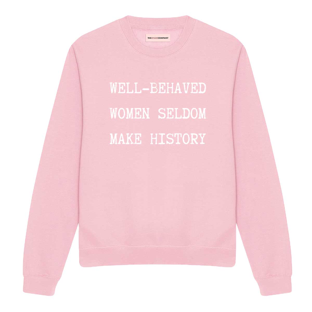 Well-Behaved Women Seldom Make History Sweatshirt-Feminist Apparel, Feminist Clothing, Feminist Sweatshirt, JH030-The Spark Company