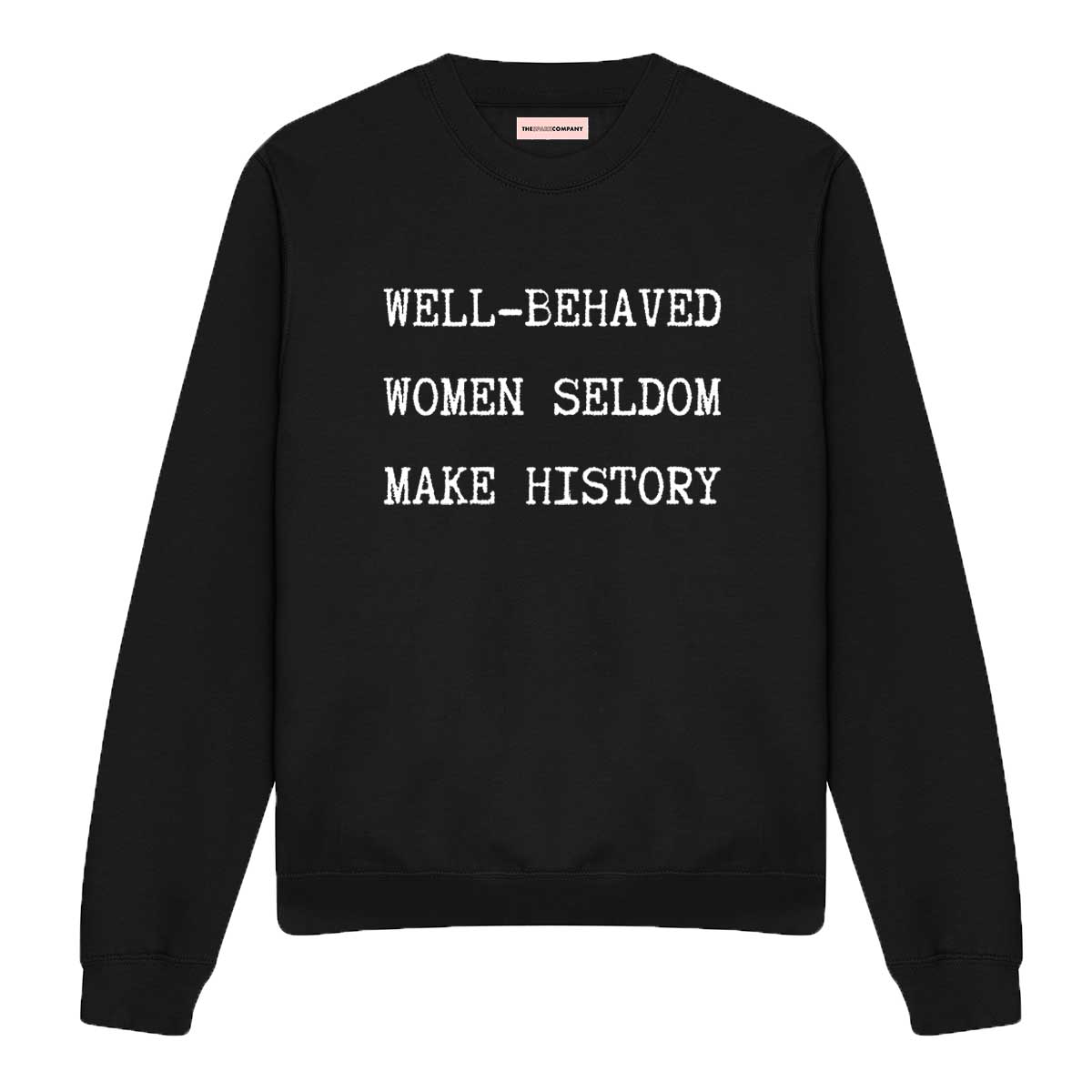 Well-Behaved Women Seldom Make History Sweatshirt-Feminist Apparel, Feminist Clothing, Feminist Sweatshirt, JH030-The Spark Company