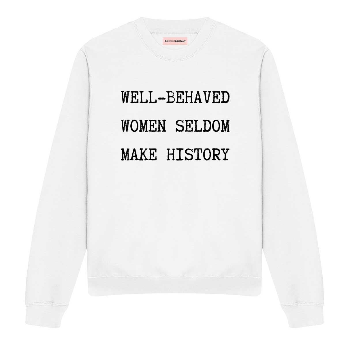 Well-Behaved Women Seldom Make History Sweatshirt-Feminist Apparel, Feminist Clothing, Feminist Sweatshirt, JH030-The Spark Company