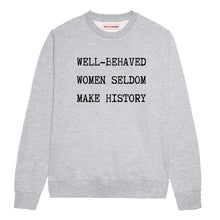 Load image into Gallery viewer, Well-Behaved Women Seldom Make History Sweatshirt-Feminist Apparel, Feminist Clothing, Feminist Sweatshirt, JH030-The Spark Company
