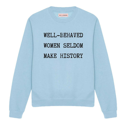 Well-Behaved Women Seldom Make History Sweatshirt-Feminist Apparel, Feminist Clothing, Feminist Sweatshirt, JH030-The Spark Company
