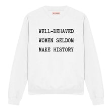 Load image into Gallery viewer, Well-Behaved Women Seldom Make History Sweatshirt-Feminist Apparel, Feminist Clothing, Feminist Sweatshirt, JH030-The Spark Company