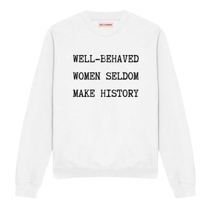 Well-Behaved Women Seldom Make History Sweatshirt-Feminist Apparel, Feminist Clothing, Feminist Sweatshirt, JH030-The Spark Company