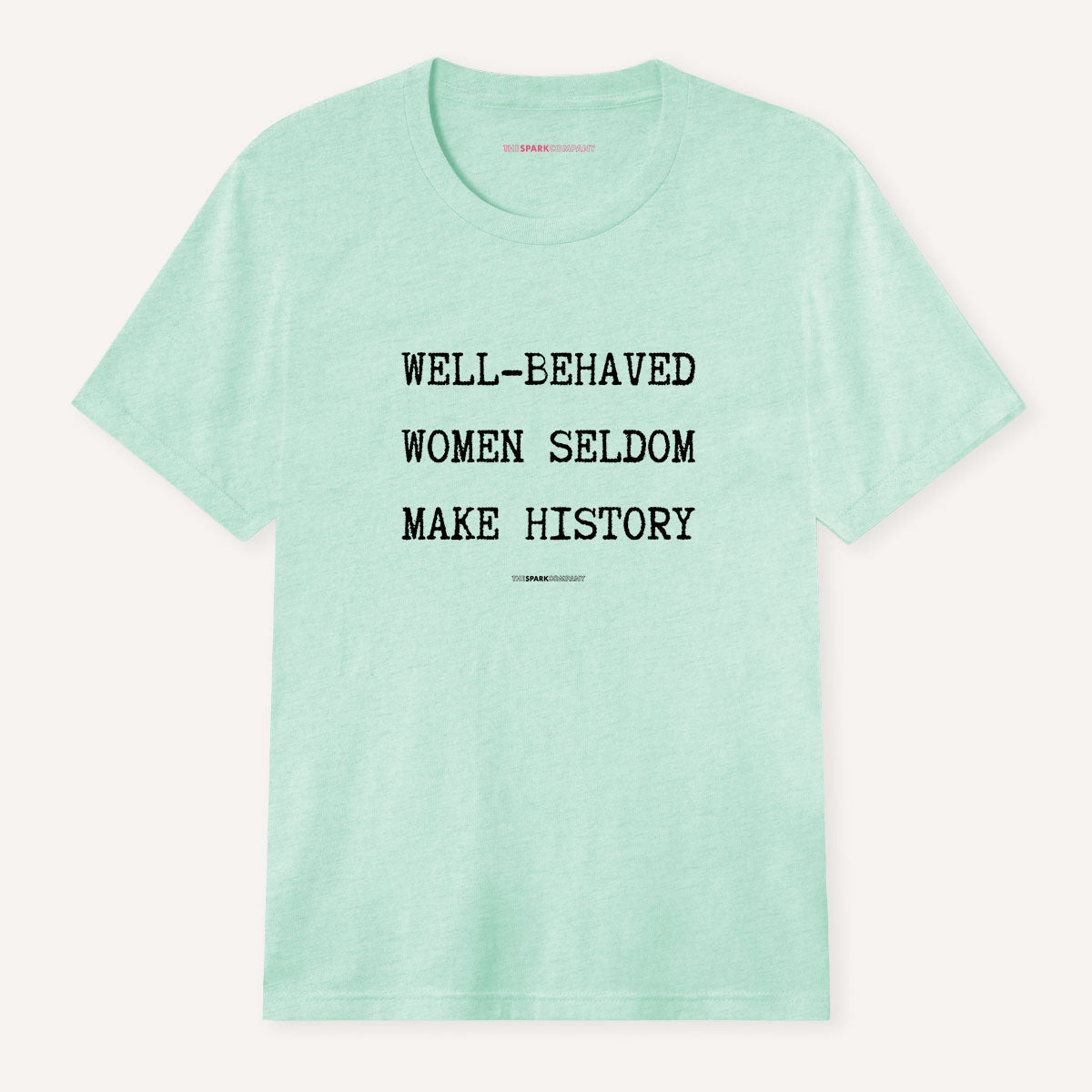 Well Behaved Women Seldom Make History T-Shirt-Feminist Apparel, Feminist Clothing, Feminist T Shirt, BC3001-The Spark Company