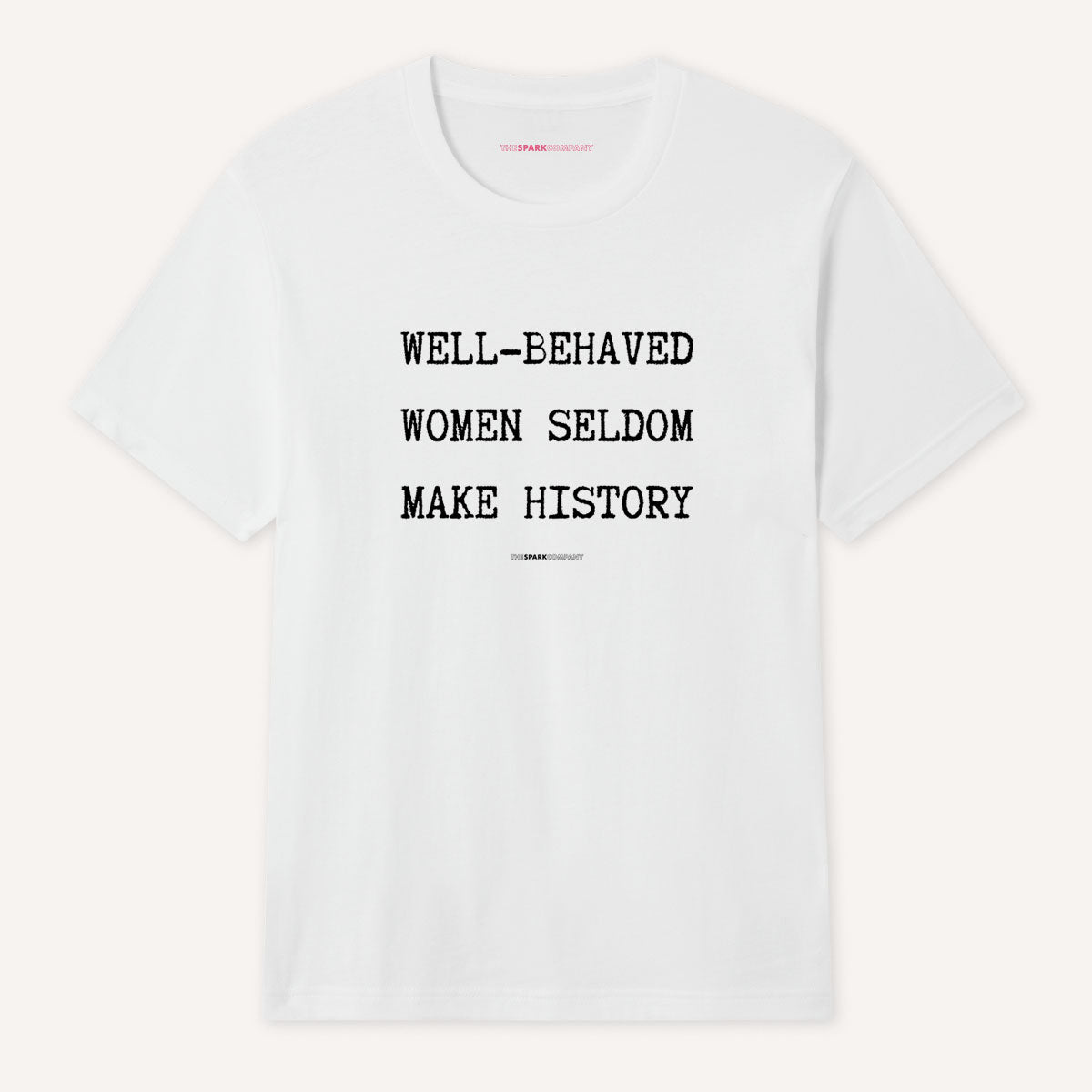 Well Behaved Women Seldom Make History T-Shirt-Feminist Apparel, Feminist Clothing, Feminist T Shirt, BC3001-The Spark Company